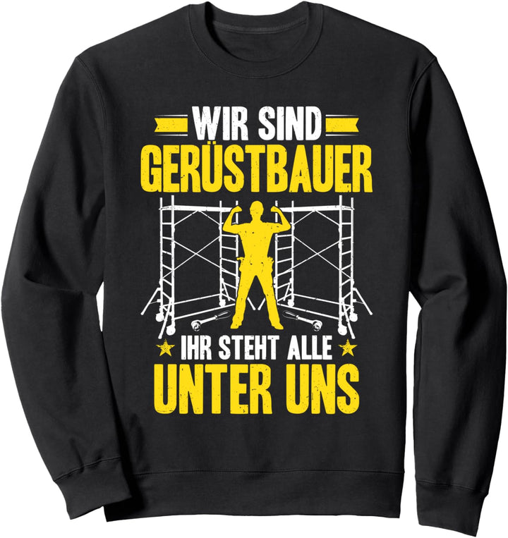 Ihr Steht Alle Unter Uns Gerüstbauer Sweatshirt