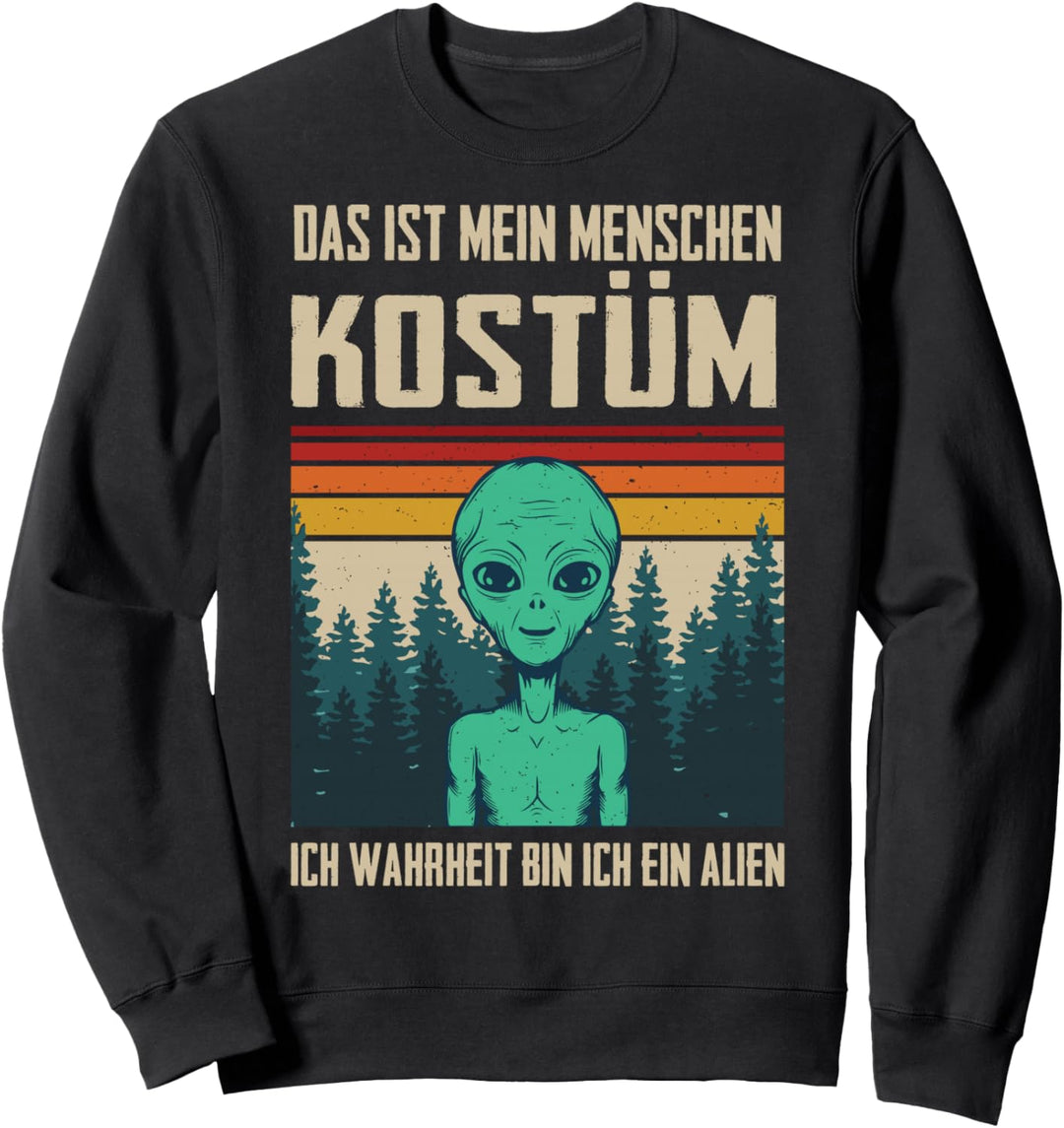 Das ist mein Menschen Kostüm in Wahrheit bin ich ein Alien Sweatshirt