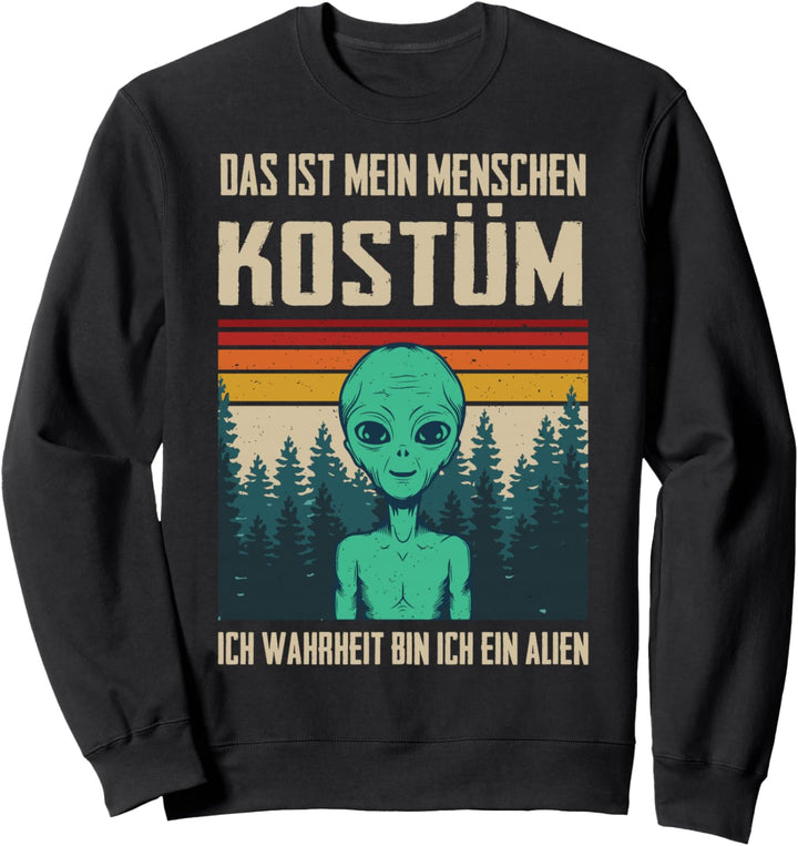 Das ist mein Menschen Kostüm in Wahrheit bin ich ein Alien Sweatshirt