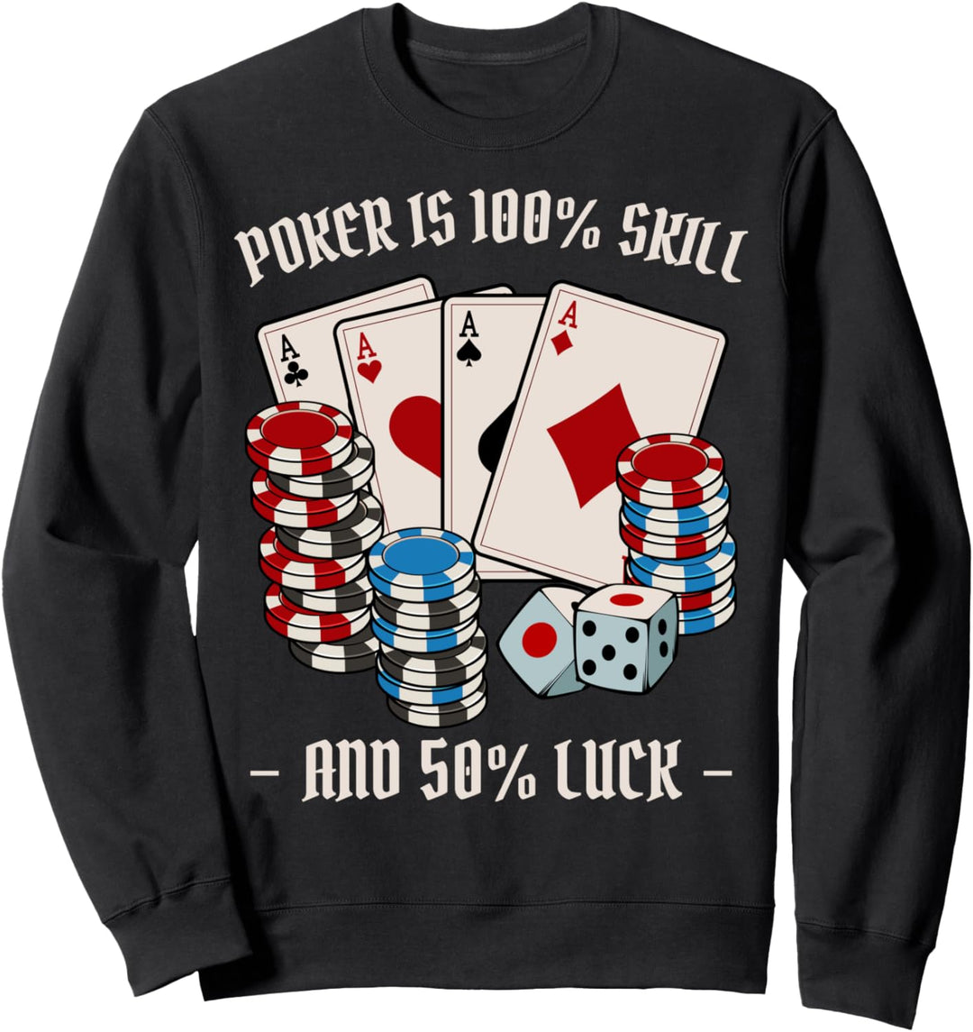 Poker Is 100% Skill And 50% Luck Kasino Texas Hold Em Lustig Sweatshirt