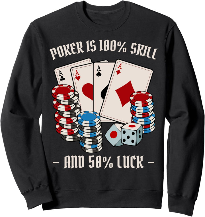 Poker Is 100% Skill And 50% Luck Kasino Texas Hold Em Lustig Sweatshirt