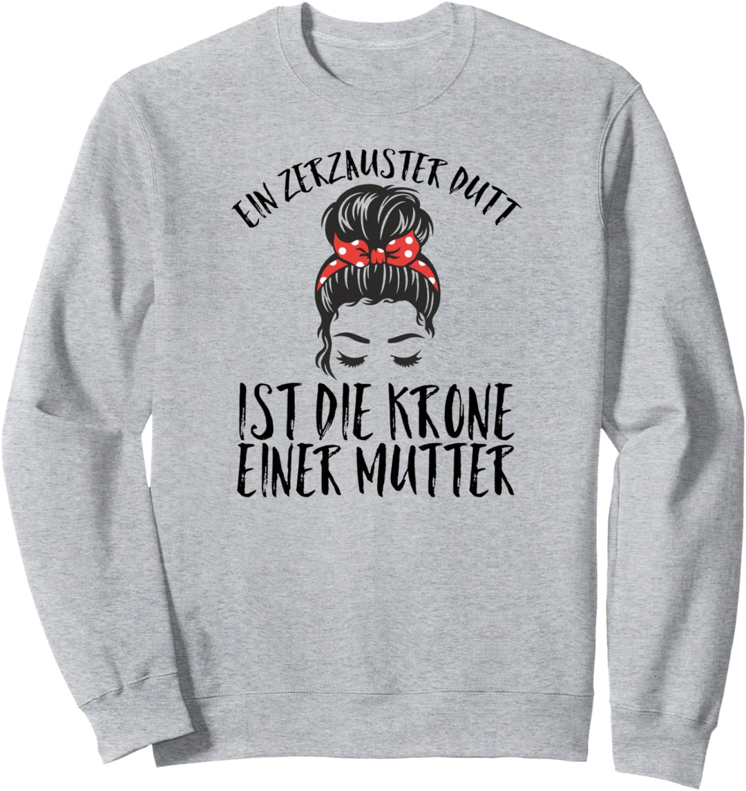 Ein zerzauster Dutt ist die Krone einer Mama Mutter Sweatshirt
