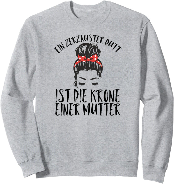 Ein zerzauster Dutt ist die Krone einer Mama Mutter Sweatshirt