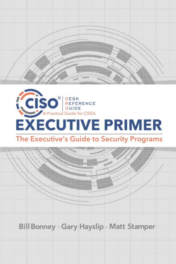 CISO Desk Reference Guide Executive Primer: The Executive’s Guide to Security Programs, Taschenbuch