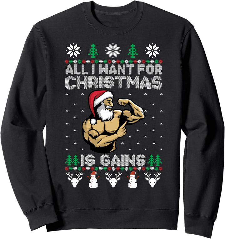 All I Want For Christmas Is Gains Ugly Christmas Gym Santa Sweatshirt