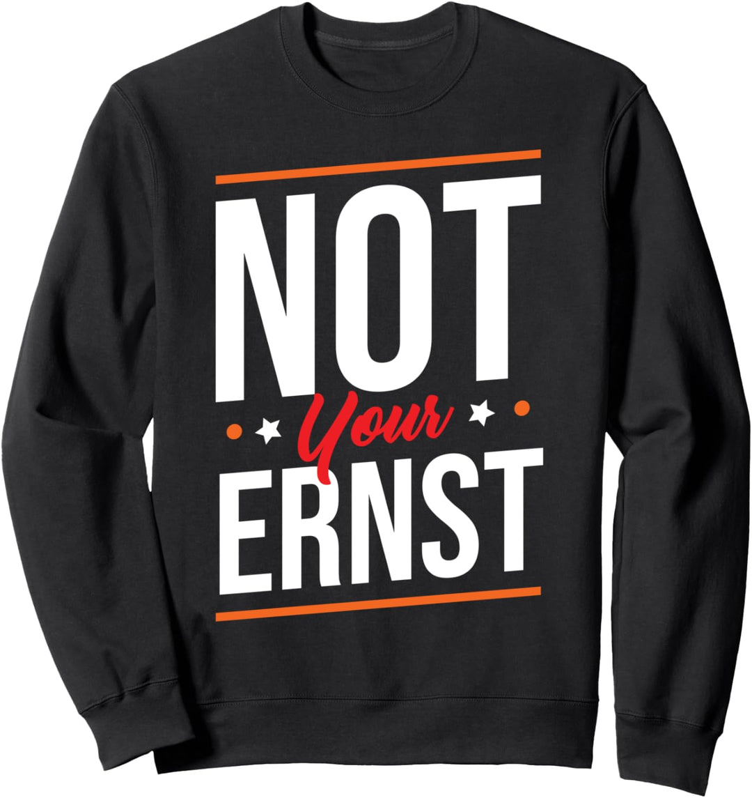Lustiges Not Your Ernst Sweatshirt