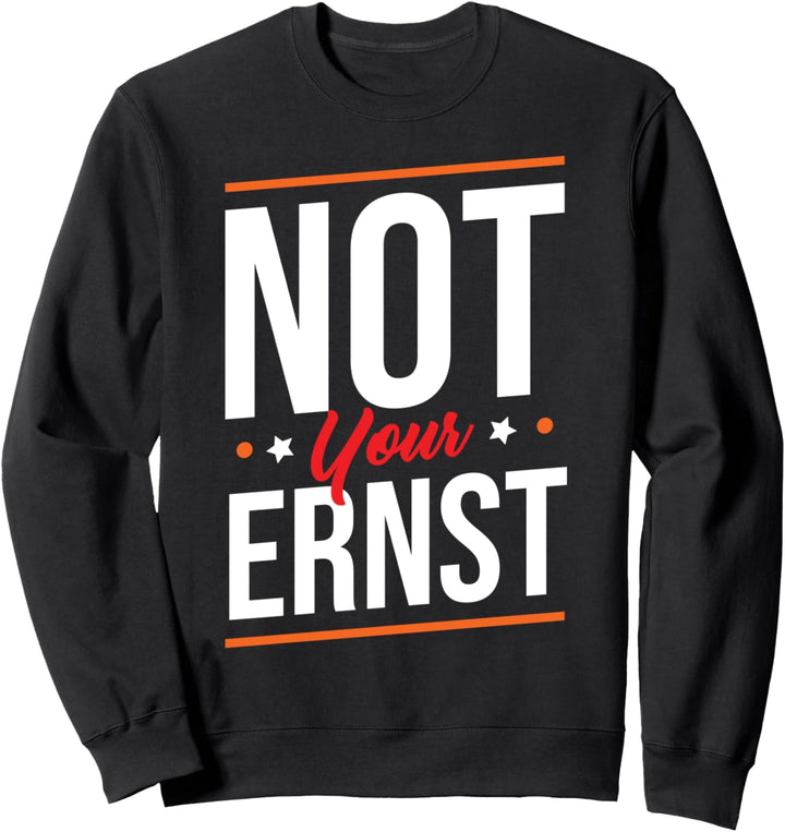 Lustiges Not Your Ernst Sweatshirt