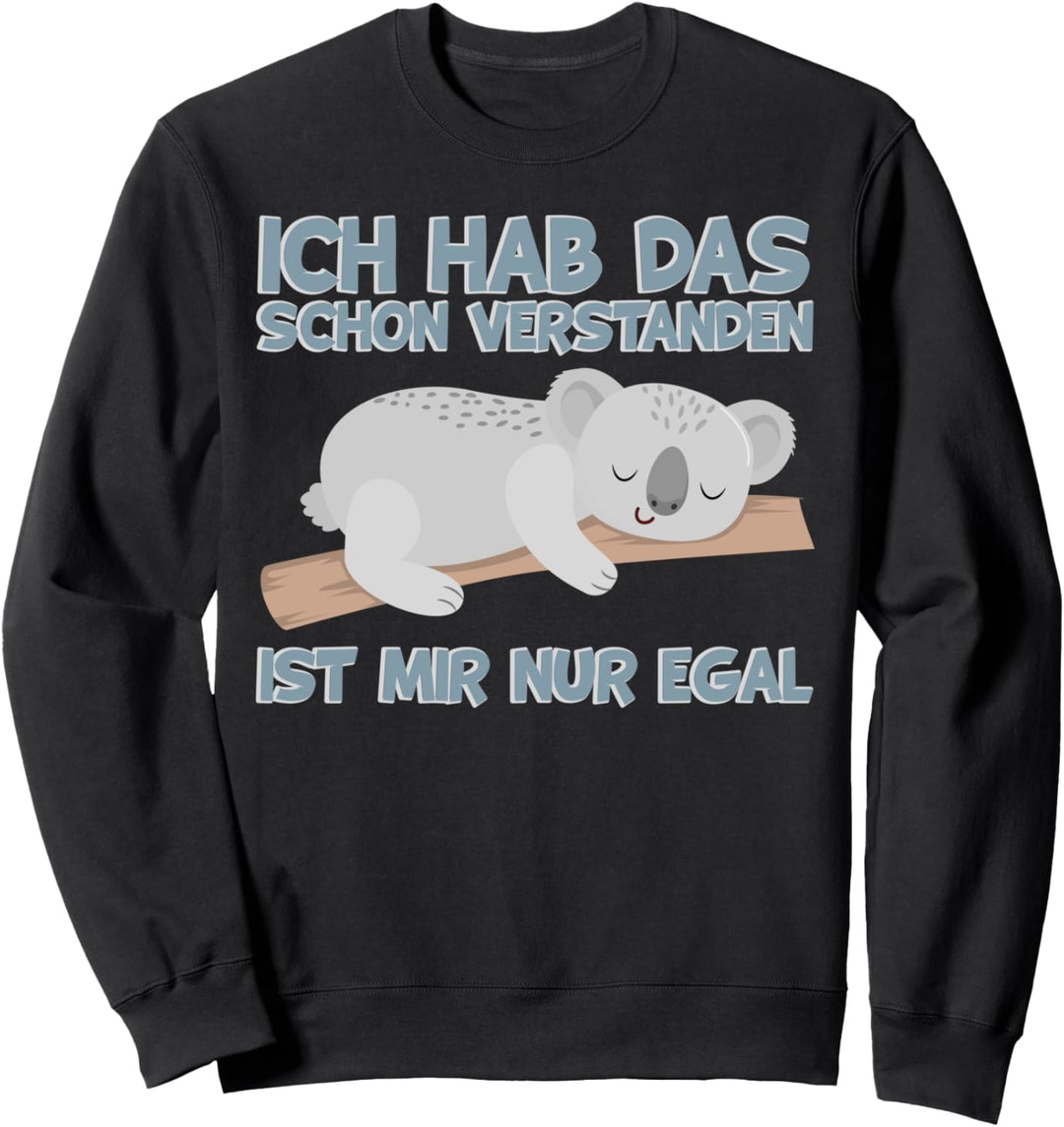 Koalabär Ich hab das schon verstanden Ist mir nur egal Koala Sweatshirt