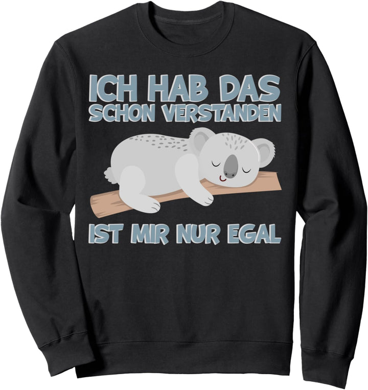 Koalabär Ich hab das schon verstanden Ist mir nur egal Koala Sweatshirt