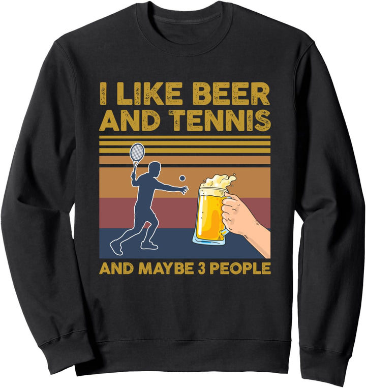 I Like Beer and Tennis and Maybe 3 People Funny Gift Sweatshirt
