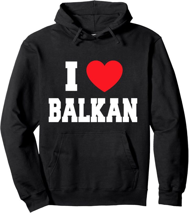 I Love Balkan. Pullover Hoodie