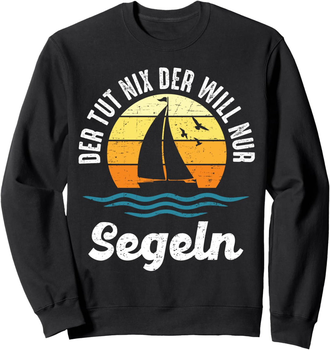 Der Tut Nix Der Will Nur Segeln Segelboot Segler Segelschiff Sweatshirt