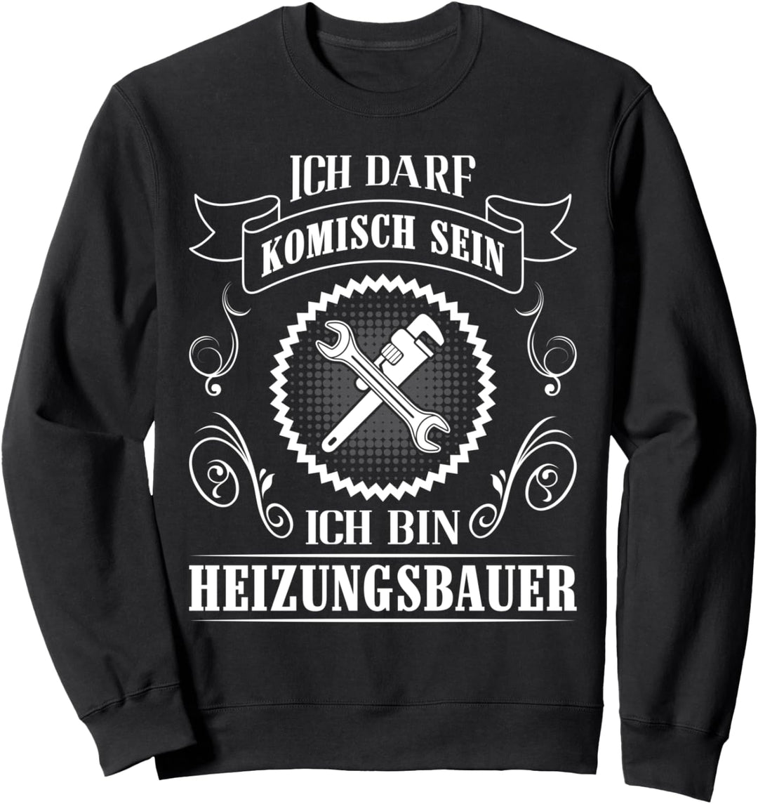 Gas Wasser Installateur Ich darf komisch sein Heizungsbau Sweatshirt