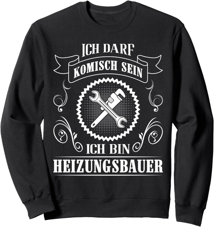 Gas Wasser Installateur Ich darf komisch sein Heizungsbau Sweatshirt