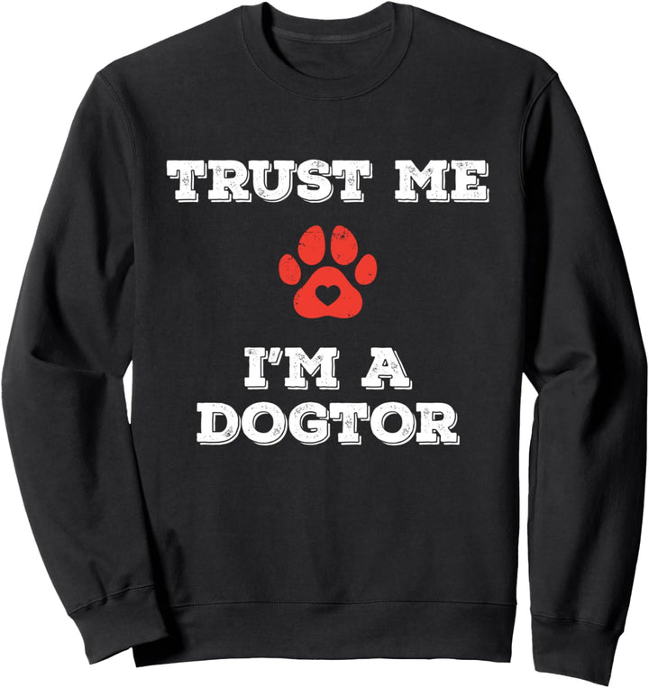 Funny Puppy Dog Lover Veterinarian Vet Trust Me I'm a Dogtor Sweatshirt