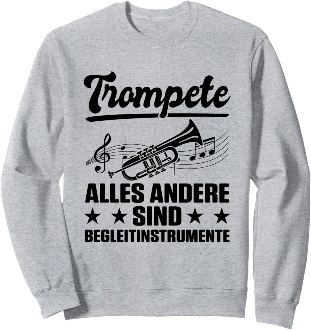 Trompete Alles Andere Sind Begleitinstrumente Blas Musiker Sweatshirt