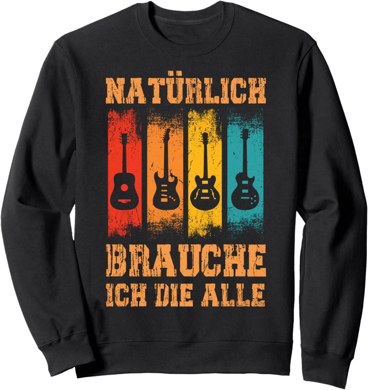 Natürlich Brauche Ich Die Alle Gitarrist Gitarre E-Gitarre Sweatshirt