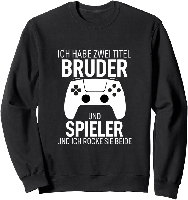 Ich Habe Zwei Titel Bruder und Spieler Spieler Zockerin Sweatshirt