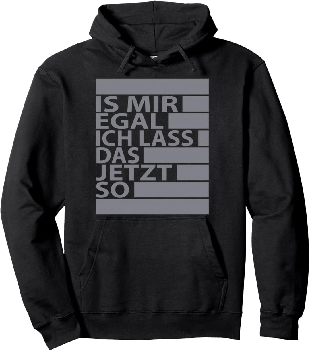 Ist Mir Egal Ich Lass Das Jetzt So - Lustiger Spruch TShirt Pullover Hoodie