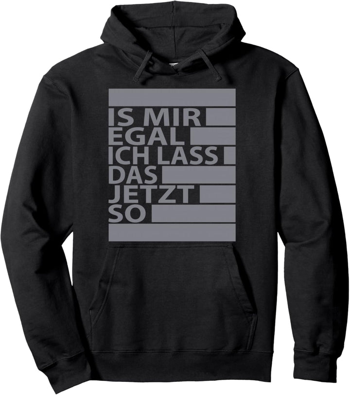 Ist Mir Egal Ich Lass Das Jetzt So - Lustiger Spruch TShirt Pullover Hoodie