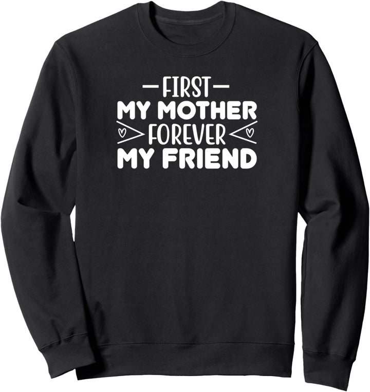 Muttertag - First My Mother Forever My Friend Sweatshirt