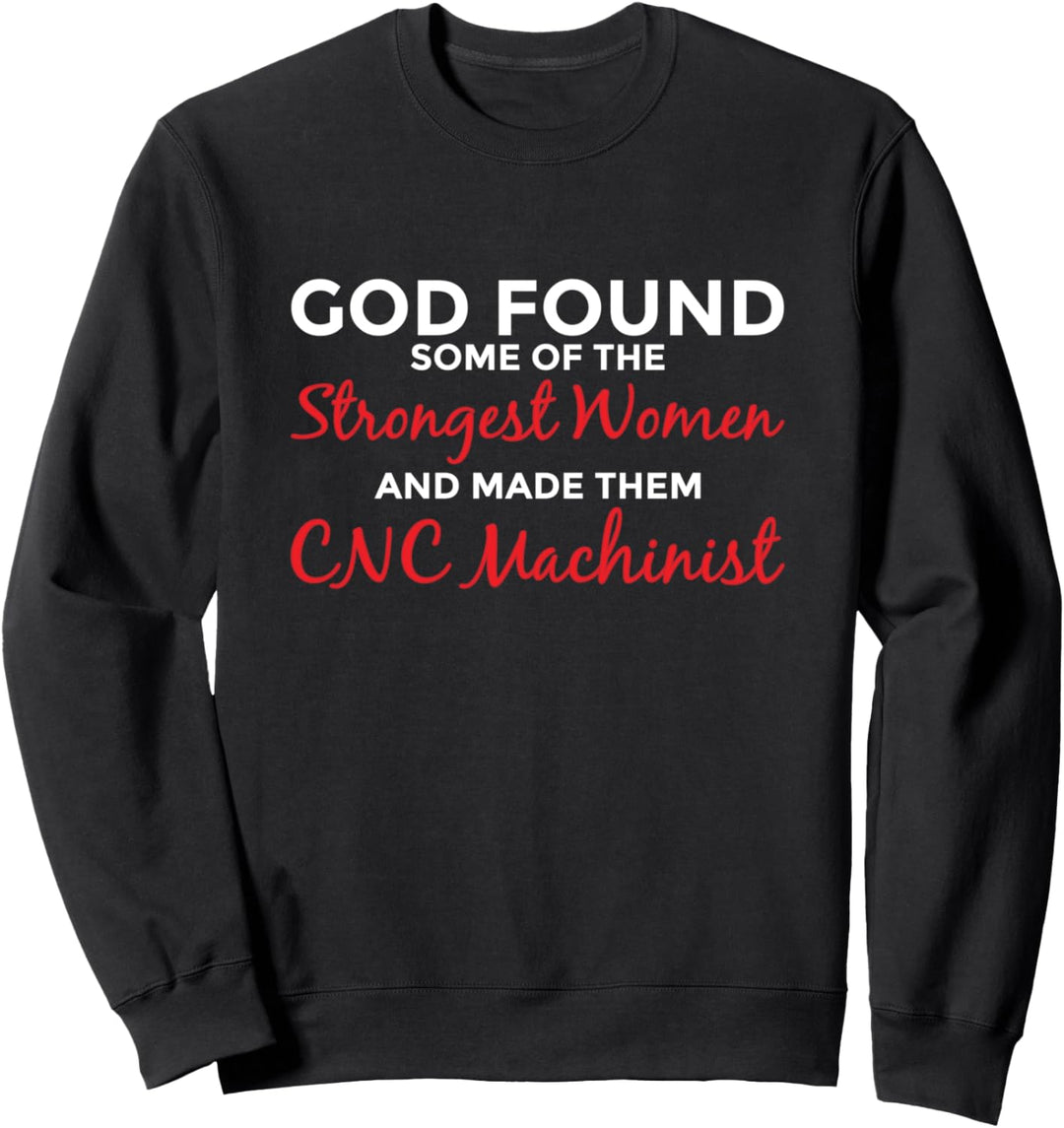 Gott schuf die stärksten Frauen CNC-Maschinenschlosserin Sweatshirt