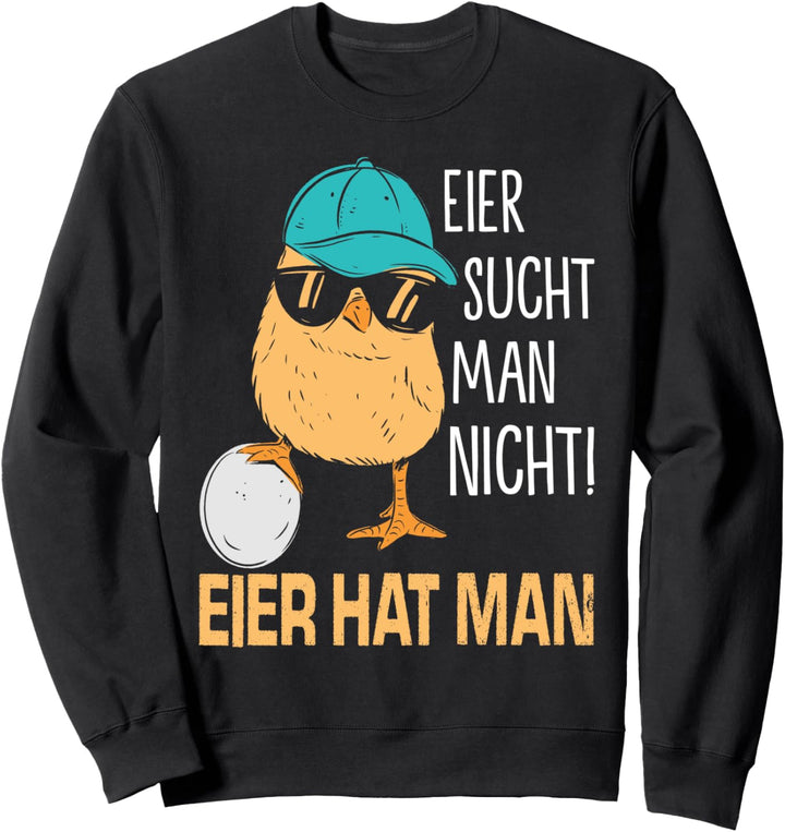 eier sucht man nicht eier hat man lustige huhn hühner Sweatshirt