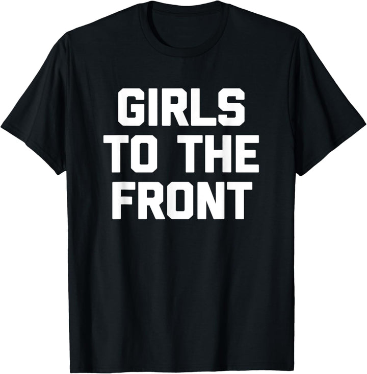 Girls To The Front T-Shirt Lustiger Spruch sarkastisch cool süss T-Shirt