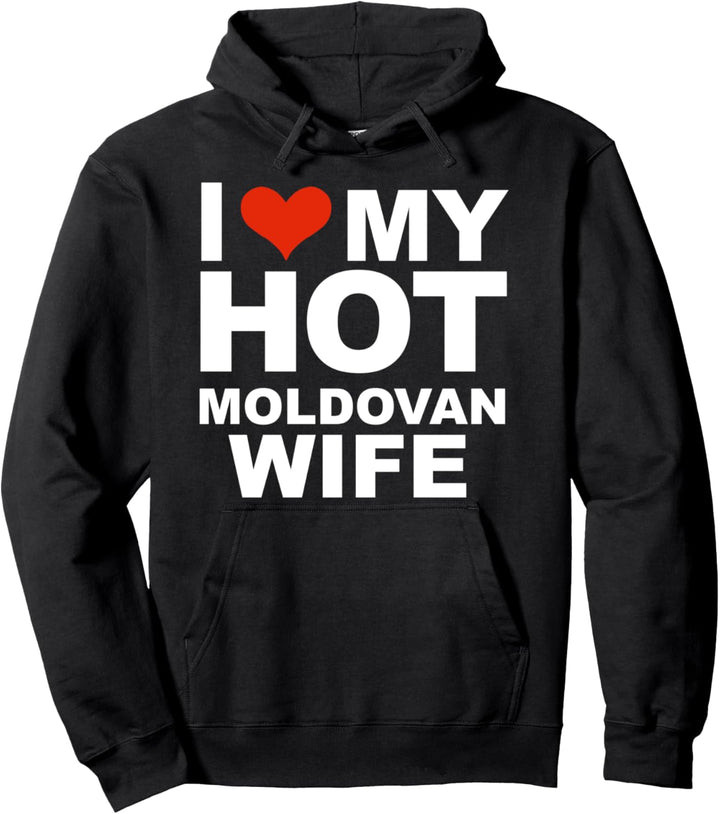 I Love My Hot Moldovan Wife Married Husband Marriage Moldova Pullover Hoodie