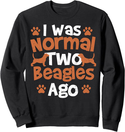 Beagle: I Was Normal Two Beagles Ago - Hunde Sweatshirt