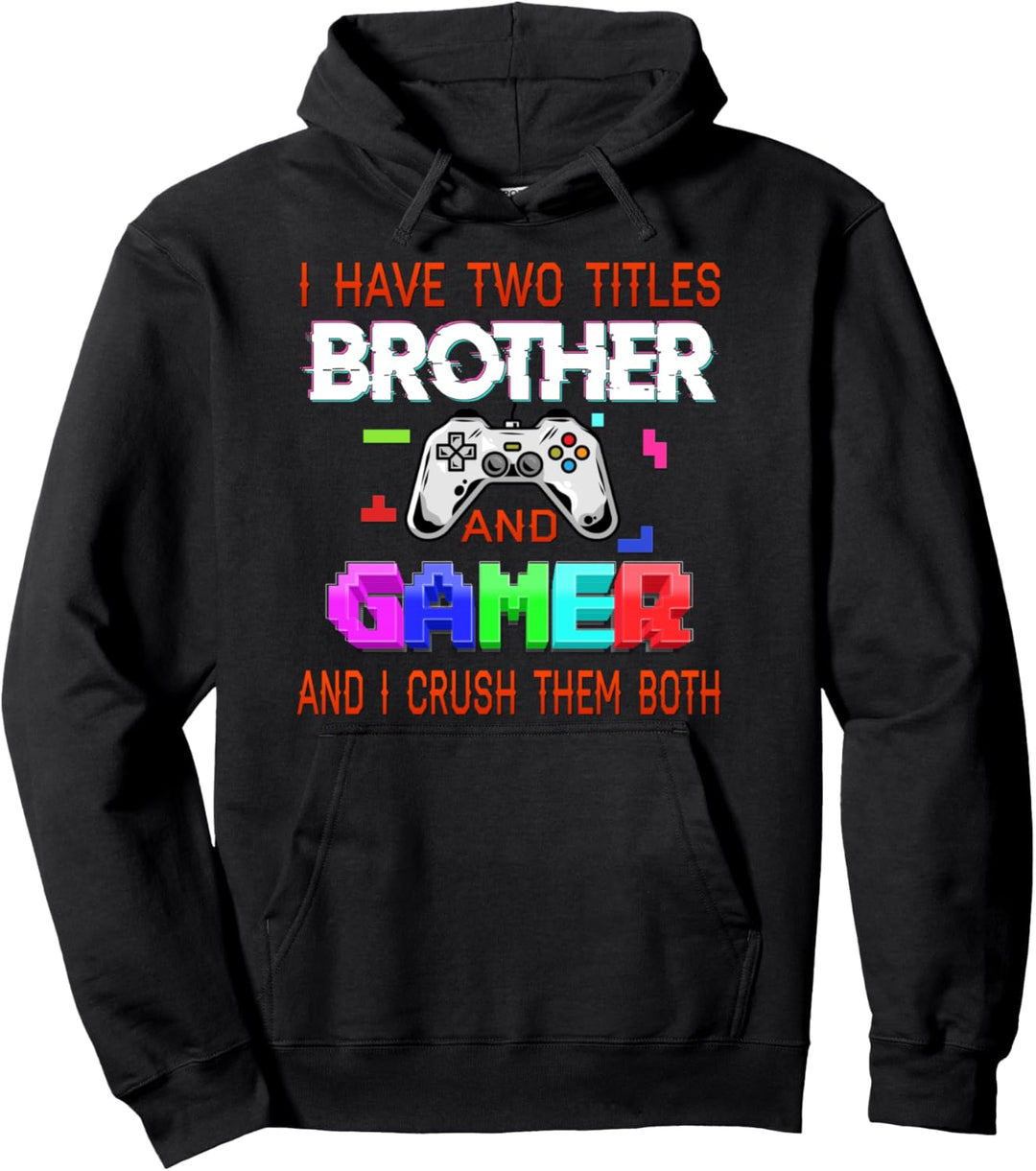 i have two titles brother and gamer Funny Birthday Gamer Pullover Hoodie