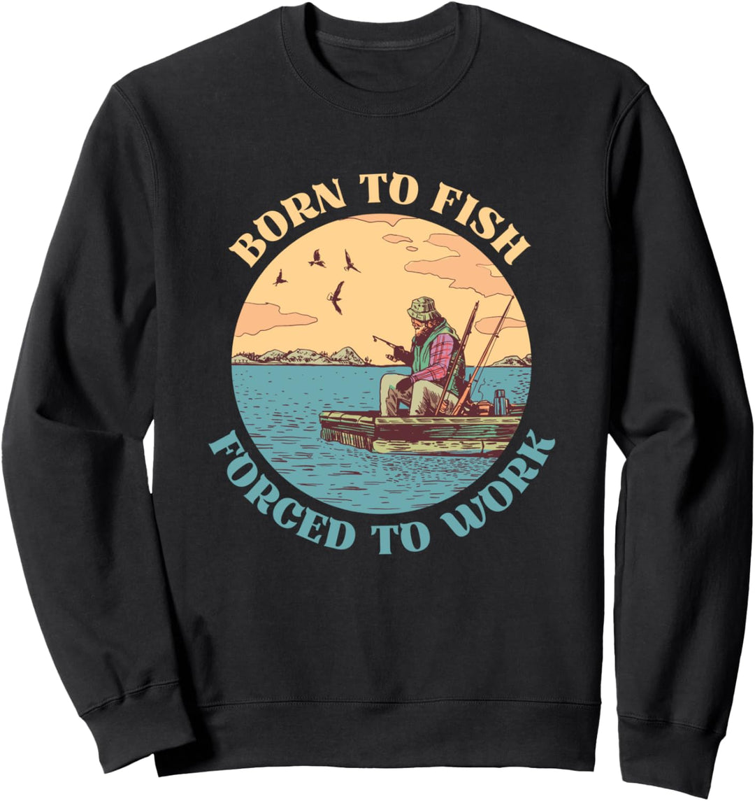 Zum Fischen geboren, zur Arbeit gezwungen - Angler Sweatshirt