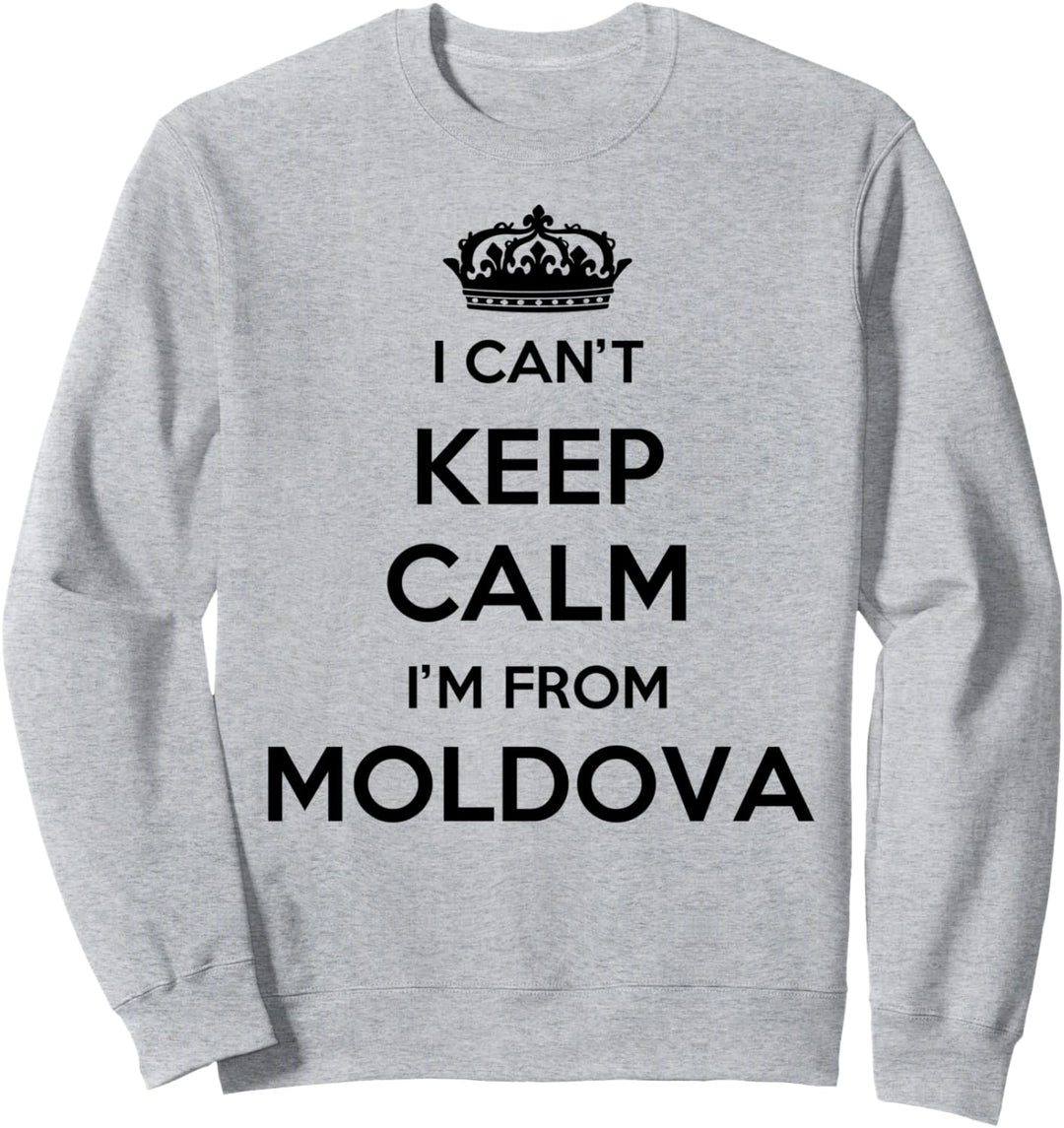 Ich kann nicht ruhig bleiben Ich komme aus dem Land Moldawien Sweatshirt