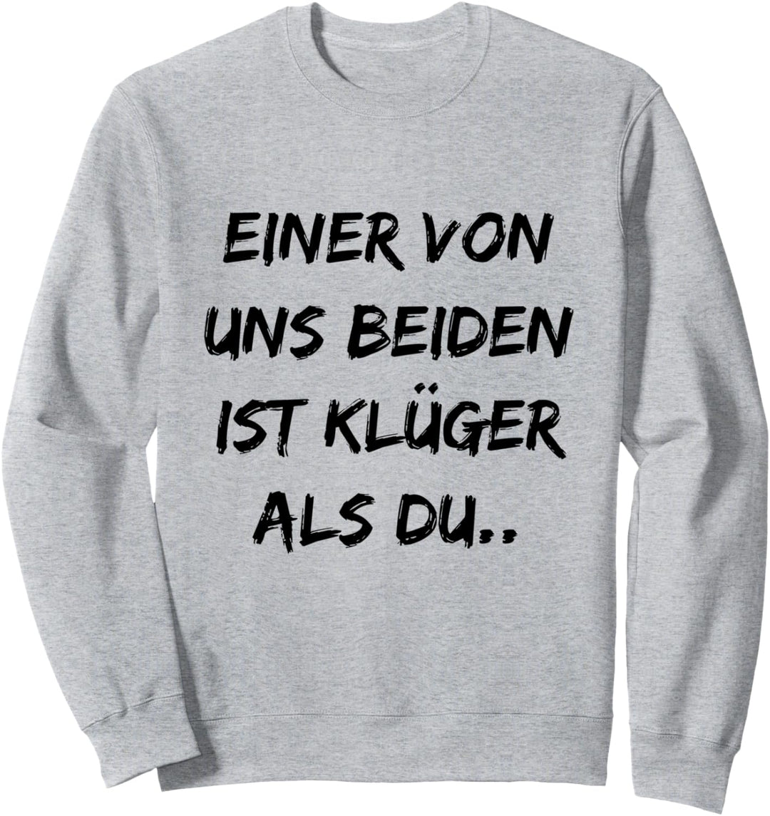 Einer Von Uns Beiden Ist Klüger Als Du - Lustige sprüche Sweatshirt