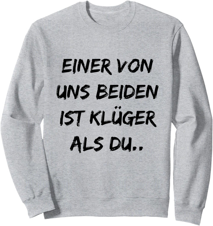 Einer Von Uns Beiden Ist Klüger Als Du - Lustige sprüche Sweatshirt