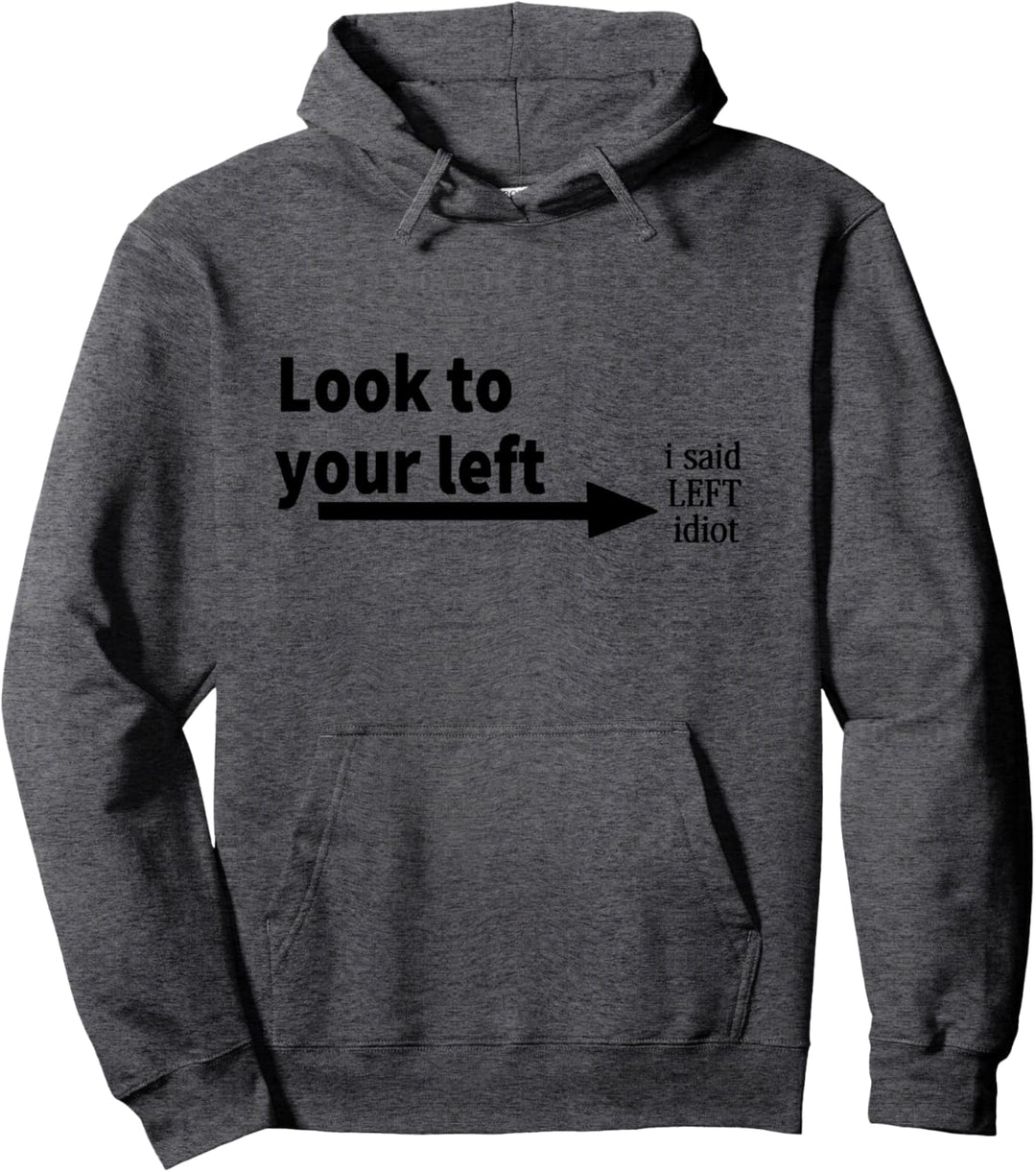 Schauen Sie nach links, sagte ich, linker Idiot Pullover Hoodie