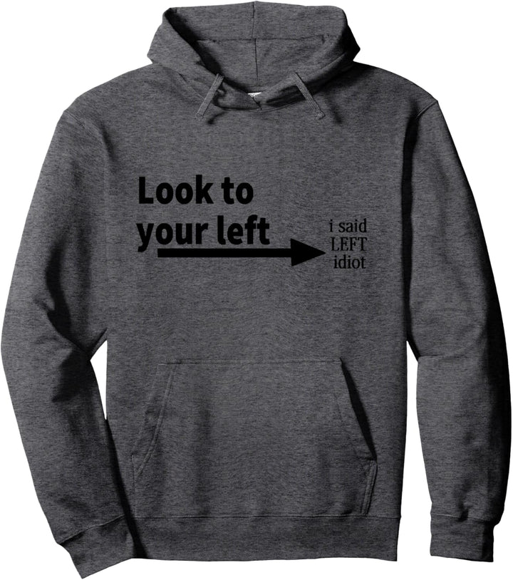 Schauen Sie nach links, sagte ich, linker Idiot Pullover Hoodie