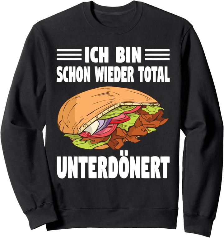 Ich Bin Schon Wieder Total Unterdönert Döner Sweatshirt