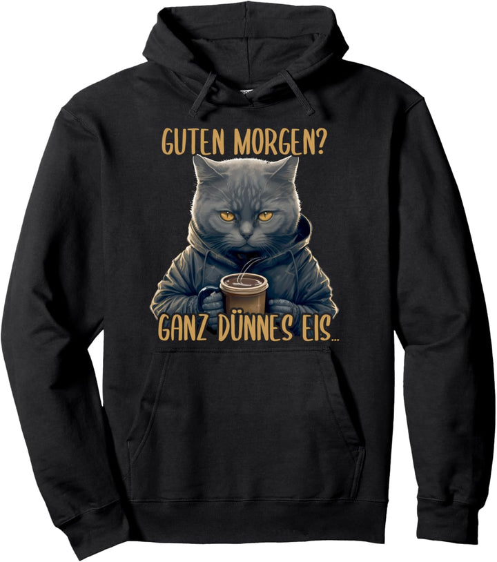Guten Morgen Ganz Dünnes Eis, Katze & Kaffee Pullover Hoodie