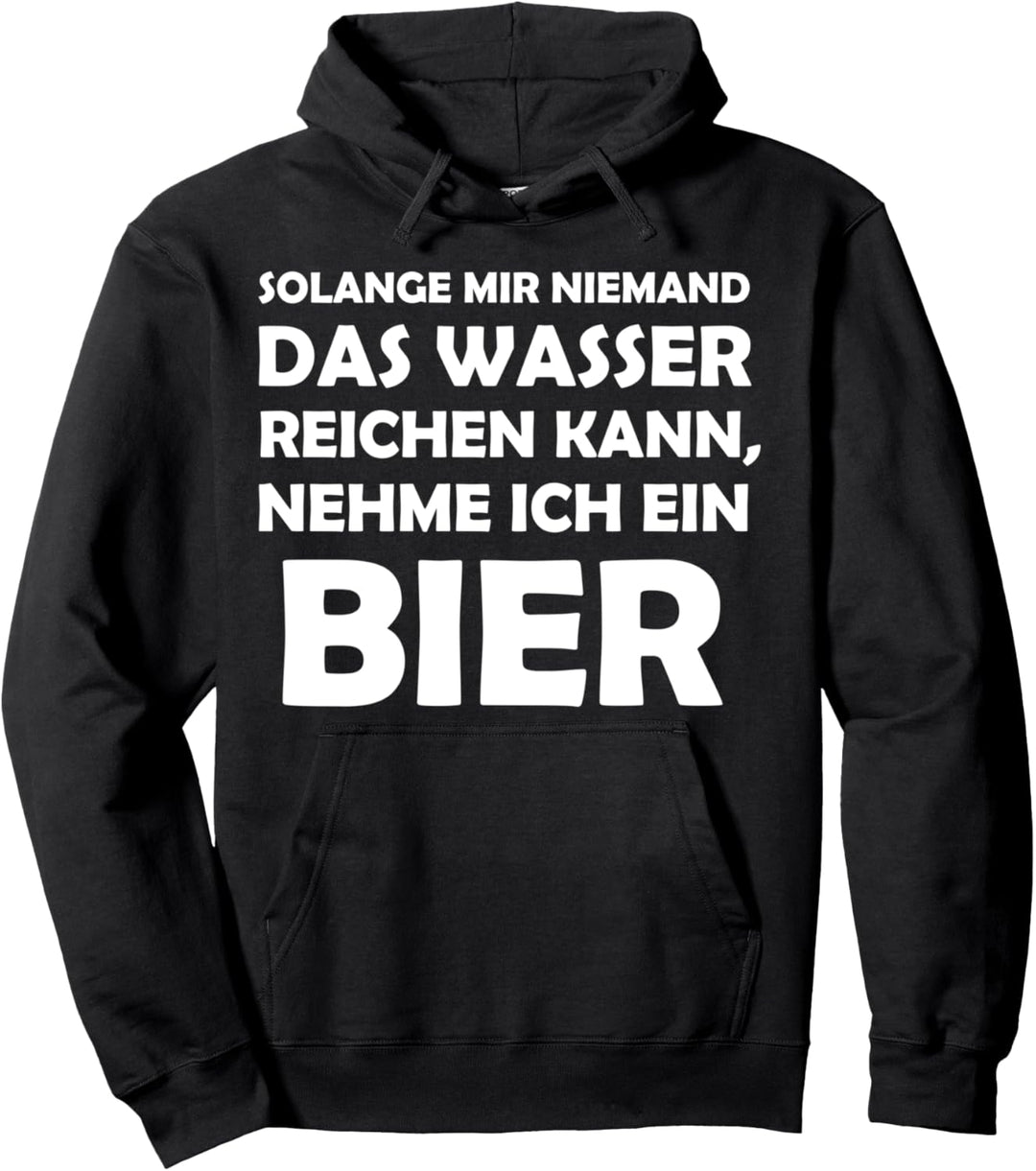 Niemand kann mir das Wasser reichen Bier Pullover Hoodie