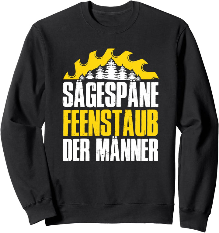 Sägespäne Feenstaub der Männer - Schreiner Zimmerer Handwerk Sweatshirt