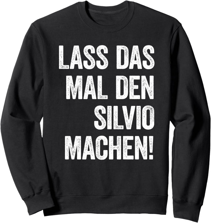 Lass das mal den Silvio machen Sweatshirt