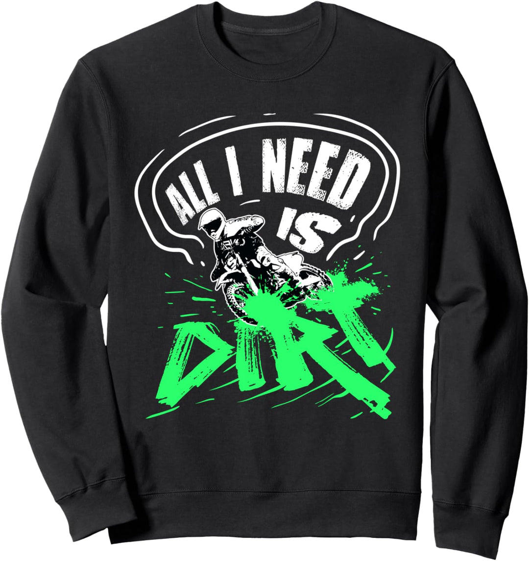 Dirt Bike Motocross Enduro MX Geschenk All I Need Is Dirt Sweatshirt