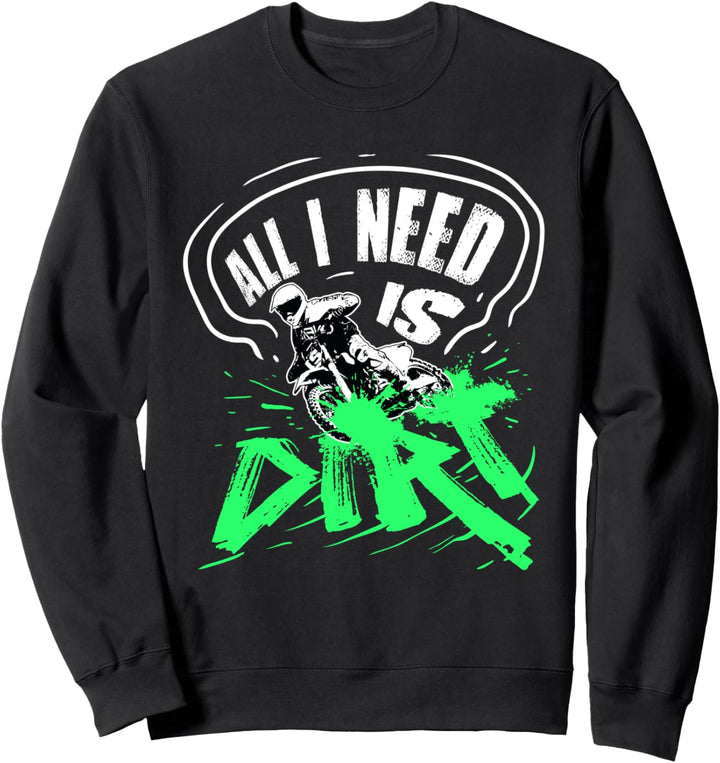 Dirt Bike Motocross Enduro MX Geschenk All I Need Is Dirt Sweatshirt