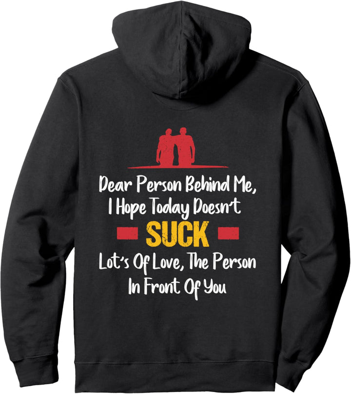 Dear Person Behind Me, I Hope Today Doesn't Suck - Funny Pullover Hoodie