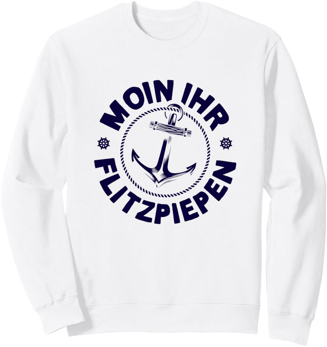 Moin Ihr Flitzpiepen Typisch Norddeutsch Anker Plattdeutsch Sweatshirt
