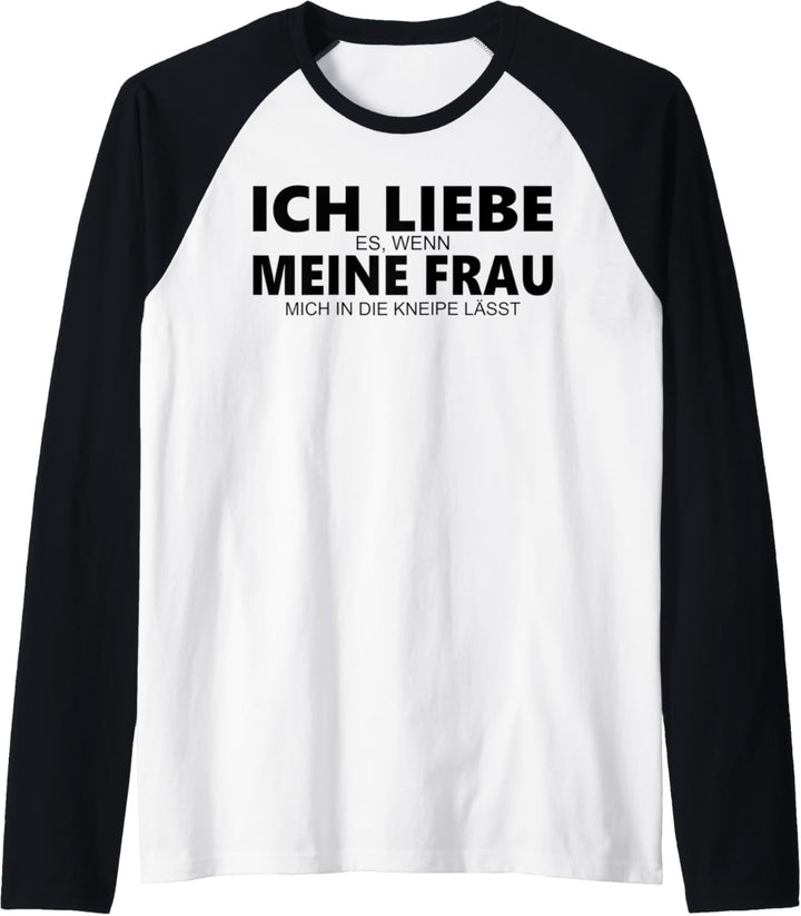 Ich liebe es wenn meine Frau mich in die Kneipe lässt Raglan
