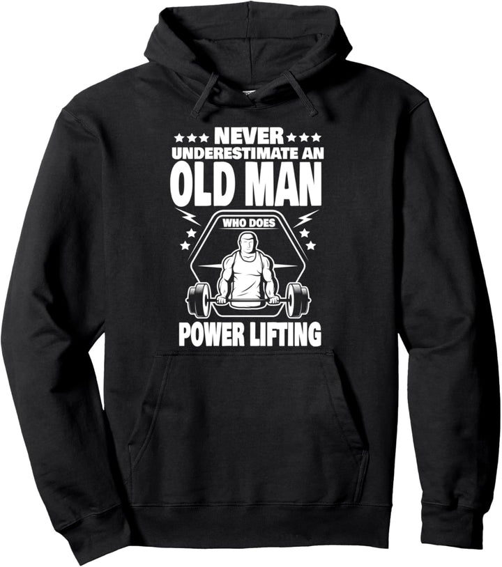 Never Underestimate an Old Man who does Power Lifting Dad Pullover Hoodie