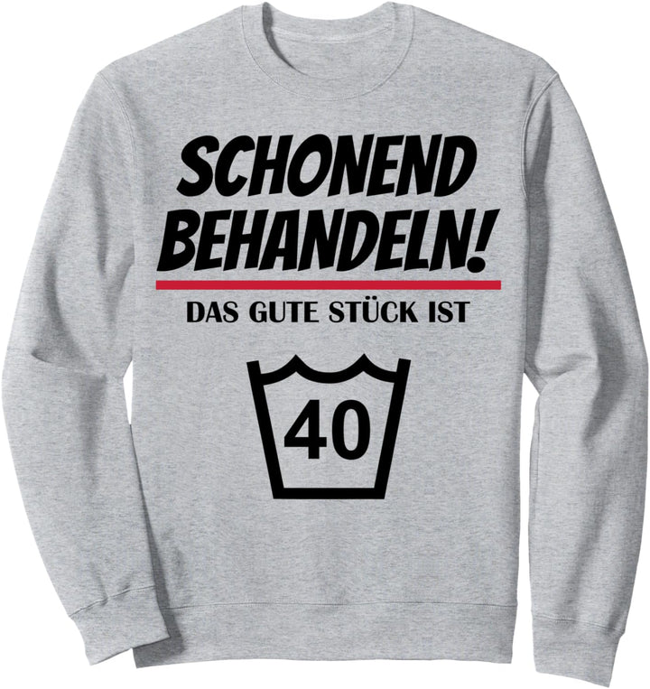 Schonend Behandeln Das Gute Stück Ist 40 Geburtstag Sweatshirt