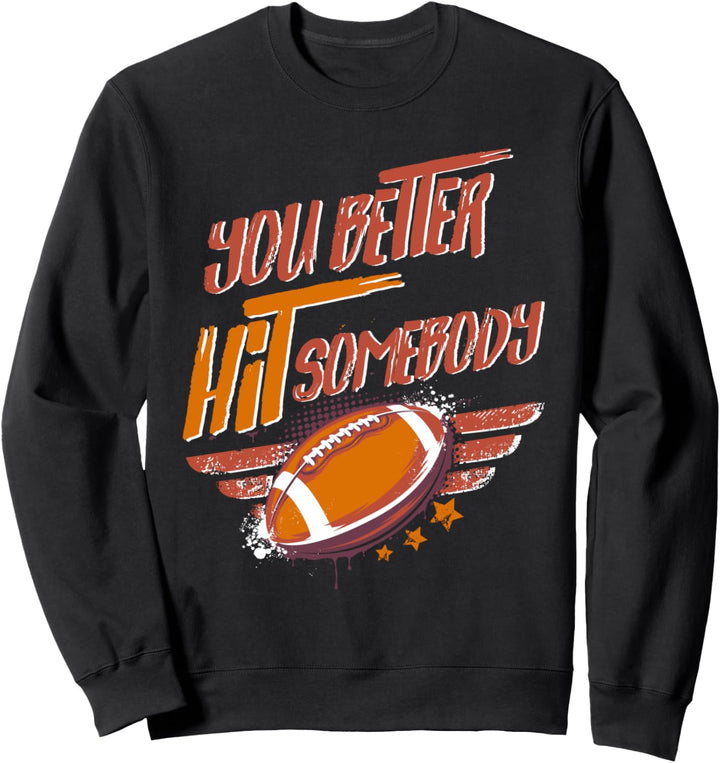 Lustiger American Football You Better Hit Somebody Sweatshirt